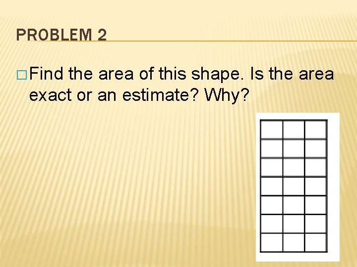 PROBLEM 2 � Find the area of this shape. Is the area exact or