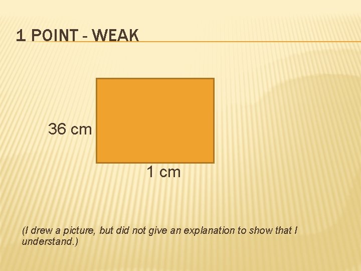 1 POINT - WEAK 36 cm 1 cm (I drew a picture, but did