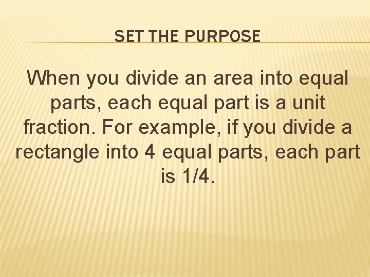 SET THE PURPOSE When you divide an area into equal parts, each equal part