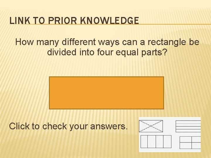 LINK TO PRIOR KNOWLEDGE How many different ways can a rectangle be divided into