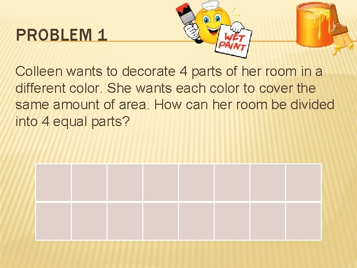 PROBLEM 1 Colleen wants to decorate 4 parts of her room in a different