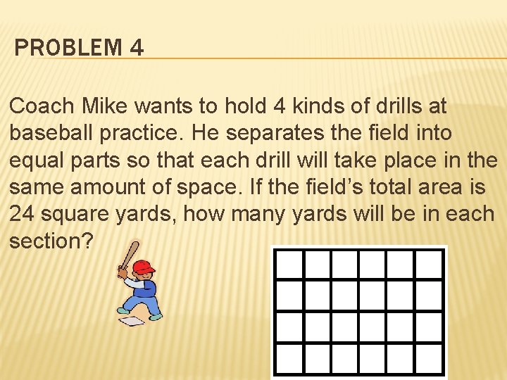PROBLEM 4 Coach Mike wants to hold 4 kinds of drills at baseball practice.