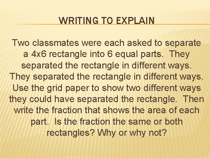 WRITING TO EXPLAIN Two classmates were each asked to separate a 4 x 6