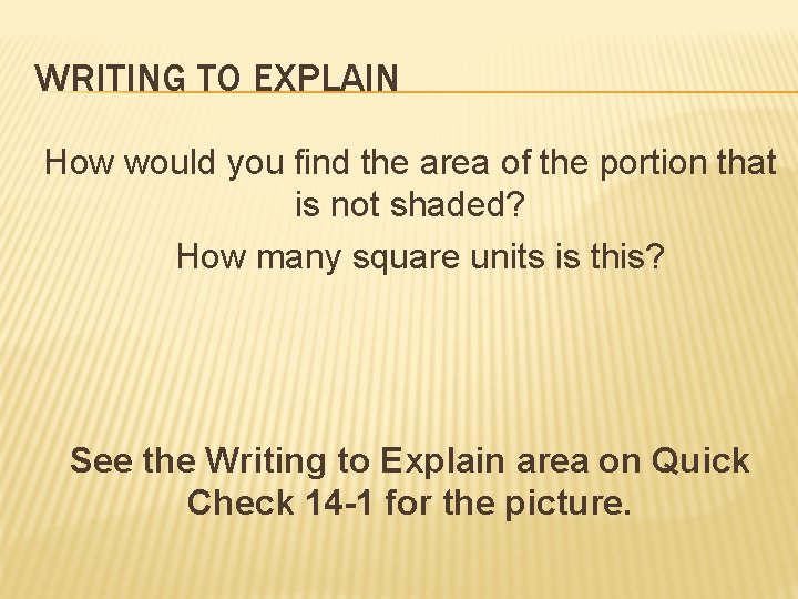 WRITING TO EXPLAIN How would you find the area of the portion that is