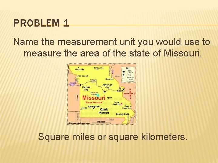 PROBLEM 1 Name the measurement unit you would use to measure the area of