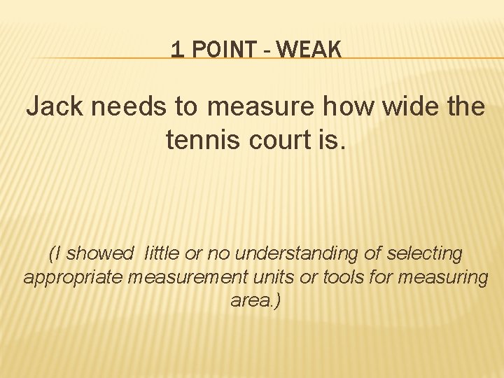 1 POINT - WEAK Jack needs to measure how wide the tennis court is.