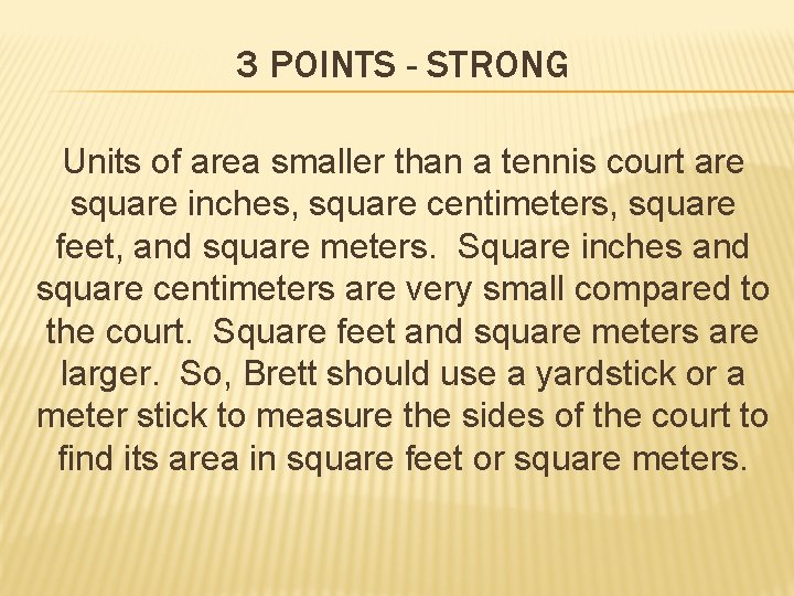 3 POINTS - STRONG Units of area smaller than a tennis court are square