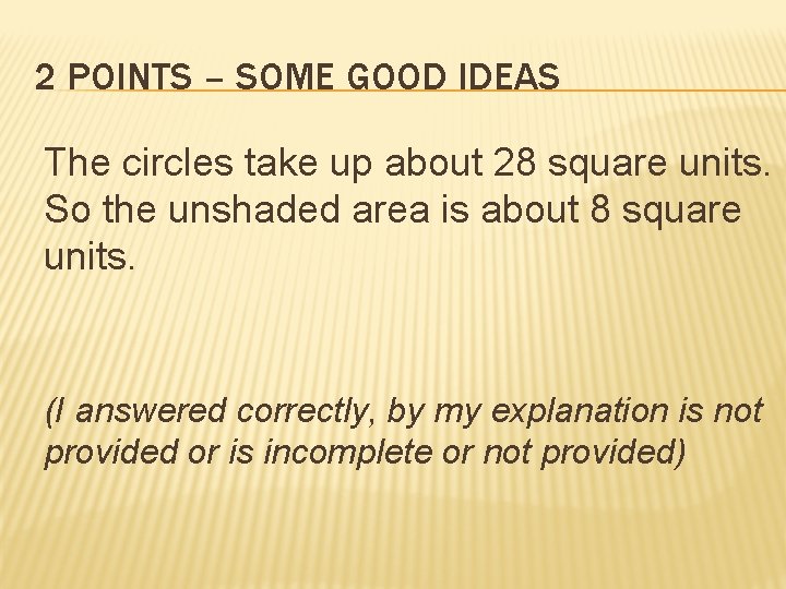 2 POINTS – SOME GOOD IDEAS The circles take up about 28 square units.