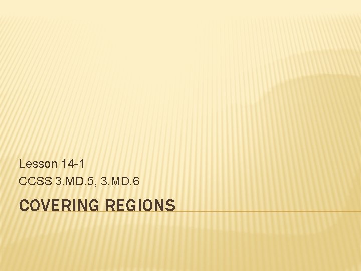 Lesson 14 -1 CCSS 3. MD. 5, 3. MD. 6 COVERING REGIONS 