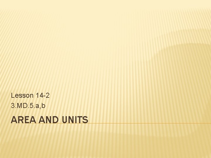 Lesson 14 -2 3. MD. 5. a, b AREA AND UNITS 