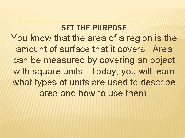 SET THE PURPOSE You know that the area of a region is the amount