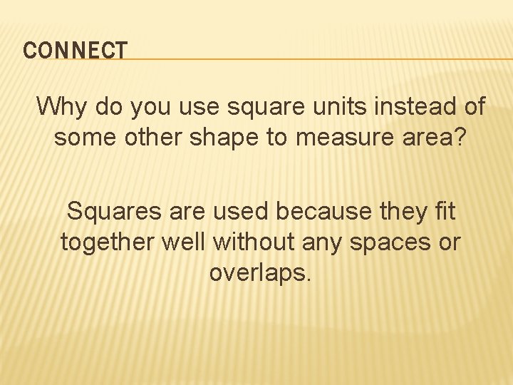 CONNECT Why do you use square units instead of some other shape to measure