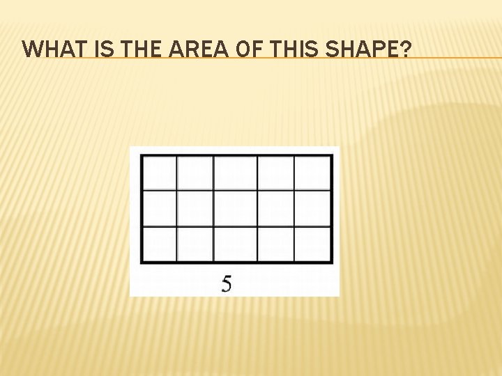 WHAT IS THE AREA OF THIS SHAPE? 