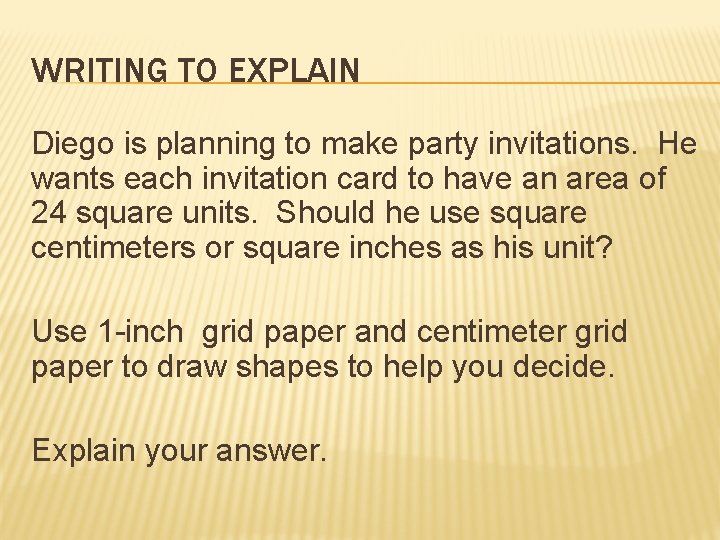 WRITING TO EXPLAIN Diego is planning to make party invitations. He wants each invitation