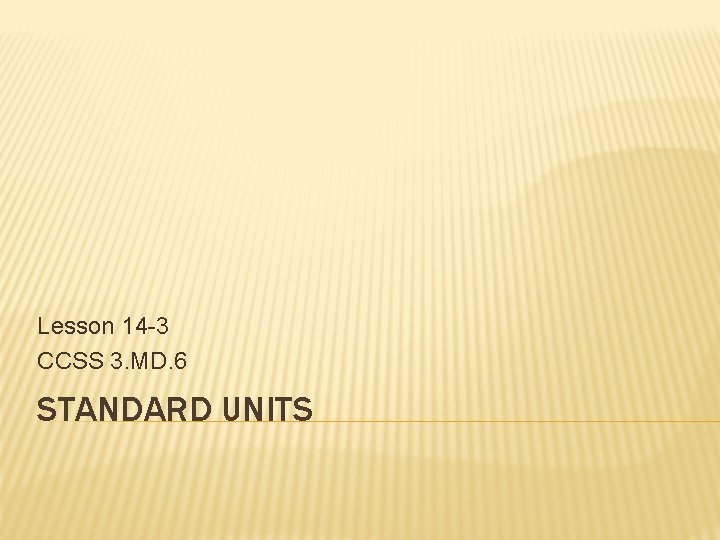 Lesson 14 -3 CCSS 3. MD. 6 STANDARD UNITS 