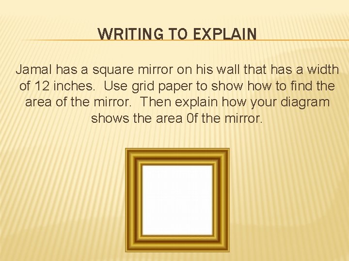 WRITING TO EXPLAIN Jamal has a square mirror on his wall that has a