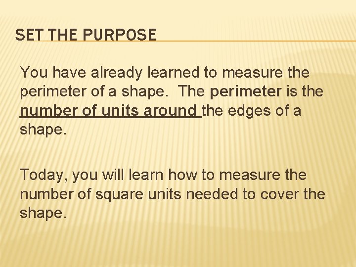 SET THE PURPOSE You have already learned to measure the perimeter of a shape.