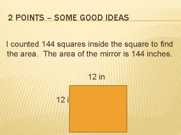 2 POINTS – SOME GOOD IDEAS I counted 144 squares inside the square to