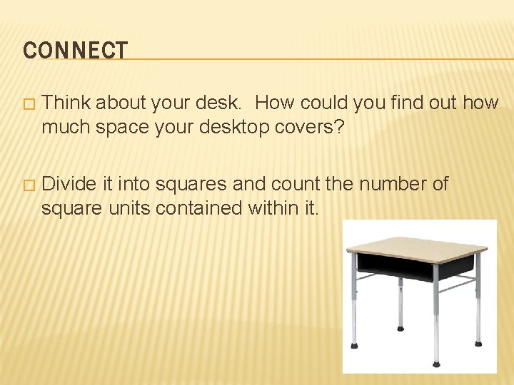 CONNECT � Think about your desk. How could you find out how much space