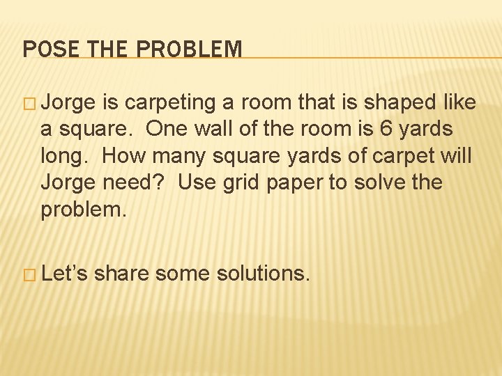 POSE THE PROBLEM � Jorge is carpeting a room that is shaped like a