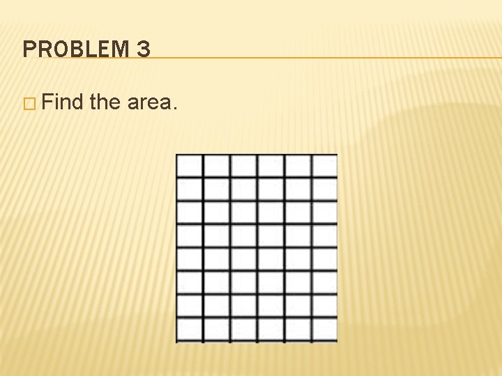 PROBLEM 3 � Find the area. 