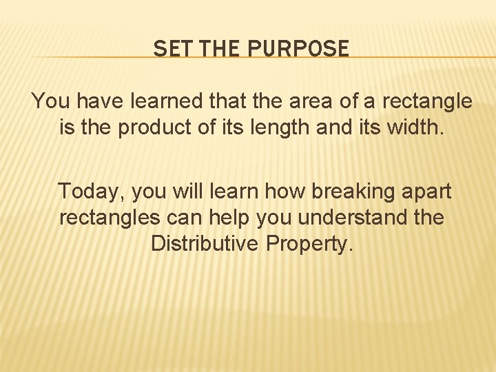 SET THE PURPOSE You have learned that the area of a rectangle is the