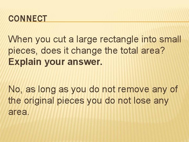 CONNECT When you cut a large rectangle into small pieces, does it change the