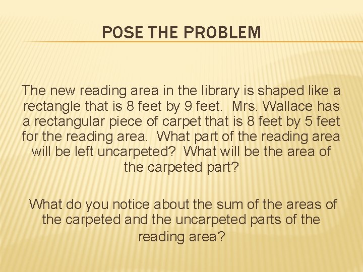 POSE THE PROBLEM The new reading area in the library is shaped like a