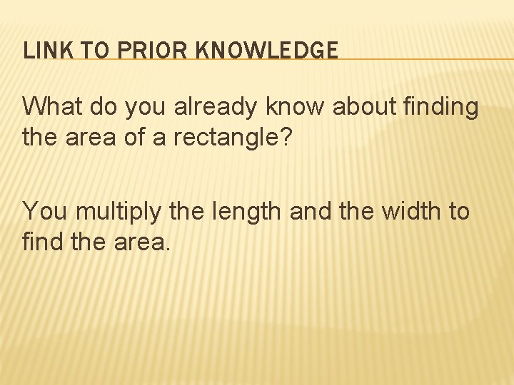 LINK TO PRIOR KNOWLEDGE What do you already know about finding the area of
