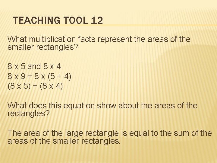 TEACHING TOOL 12 What multiplication facts represent the areas of the smaller rectangles? 8