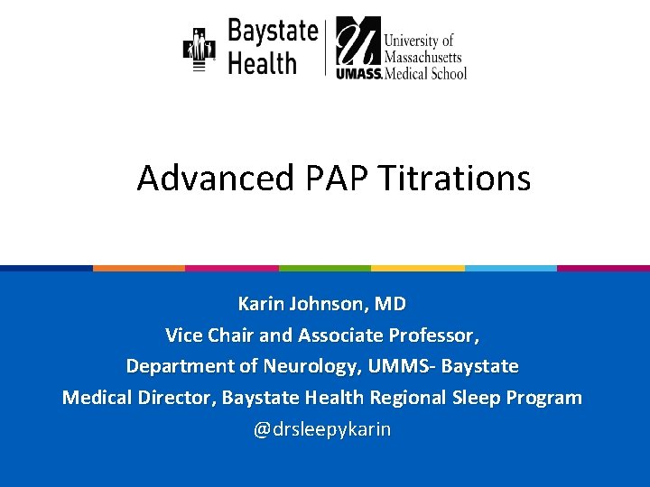 Advanced PAP Titrations Karin Johnson, MD Vice Chair and Associate Professor, Department of Neurology,