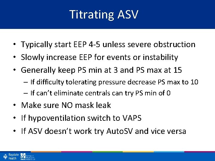 Titrating ASV • Typically start EEP 4 -5 unless severe obstruction • Slowly increase