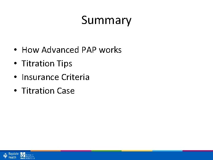 Summary • • How Advanced PAP works Titration Tips Insurance Criteria Titration Case 