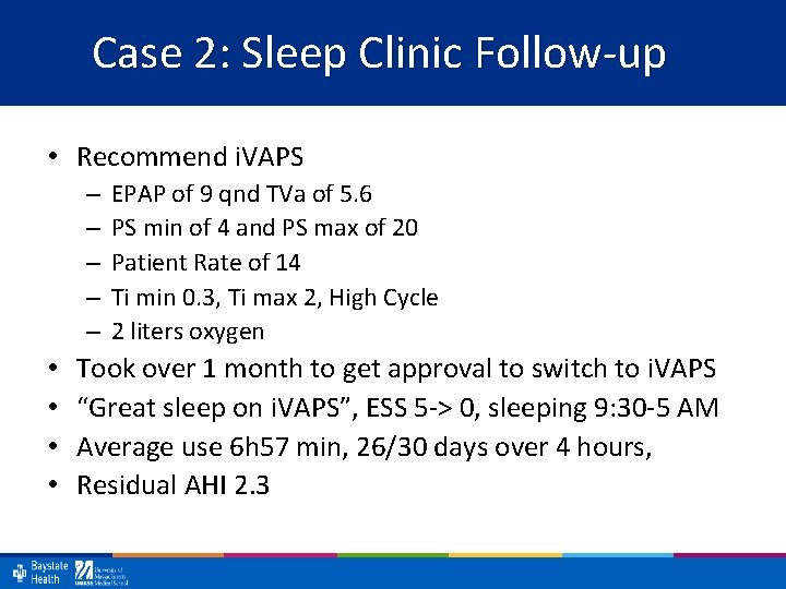 Case 2: Sleep Clinic Follow-up • Recommend i. VAPS – – – • •