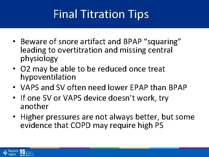 Final Titration Tips • Beware of snore artifact and BPAP “squaring” leading to overtitration