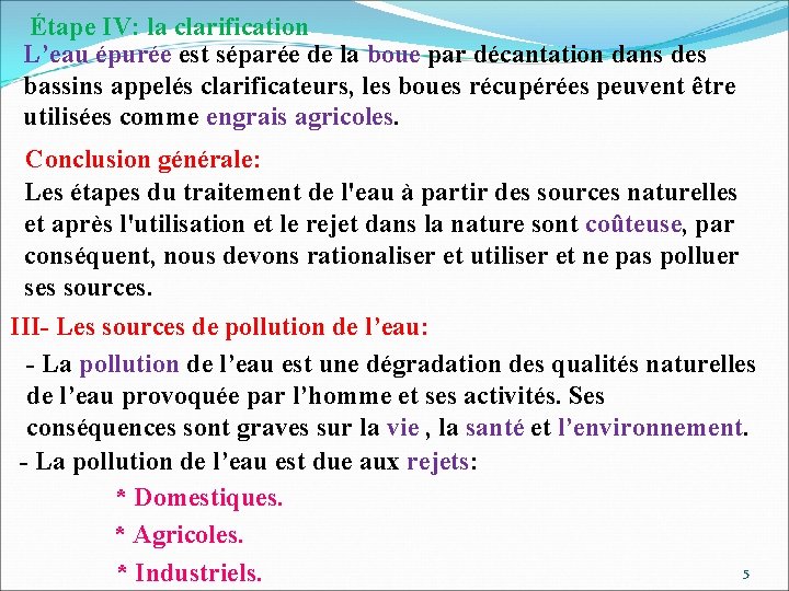 Étape IV: la clarification L’eau épurée est séparée de la boue par décantation dans