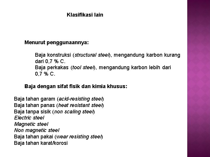 Klasifikasi lain Menurut penggunaannya: Baja konstruksi (structural steel), mengandung karbon kurang dari 0, 7