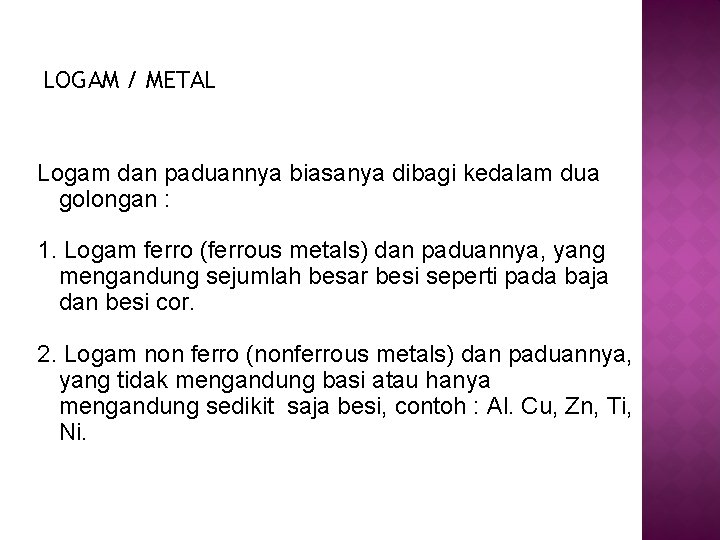 LOGAM / METAL Logam dan paduannya biasanya dibagi kedalam dua golongan : 1. Logam