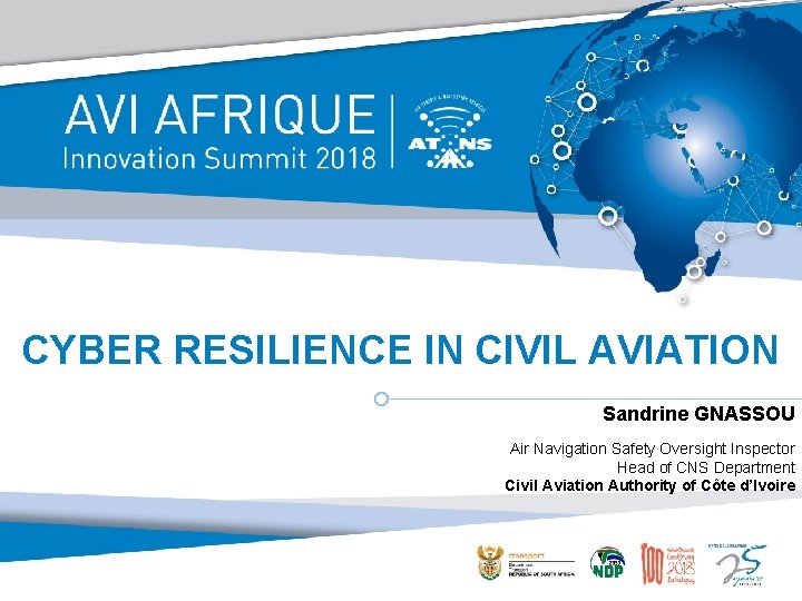 CYBER RESILIENCE IN CIVIL AVIATION Sandrine GNASSOU Air Navigation Safety Oversight Inspector Head of