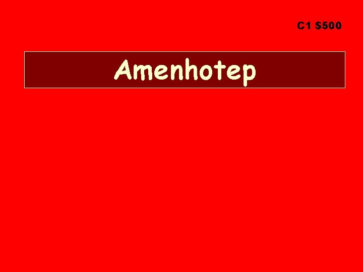 C 1 $500 Amenhotep 