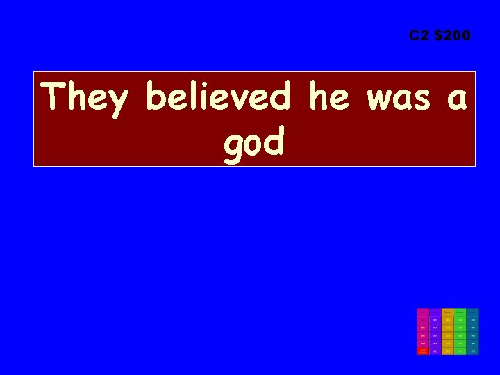 C 2 $200 They believed he was a god 