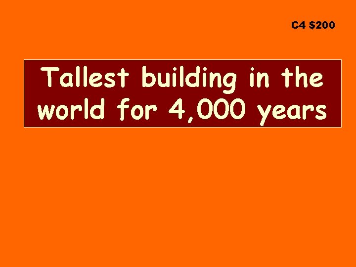 C 4 $200 Tallest building in the world for 4, 000 years 