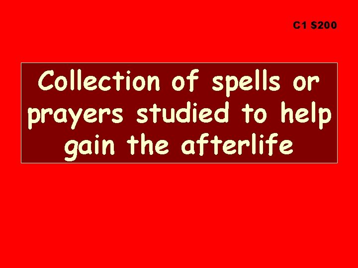 C 1 $200 Collection of spells or prayers studied to help gain the afterlife