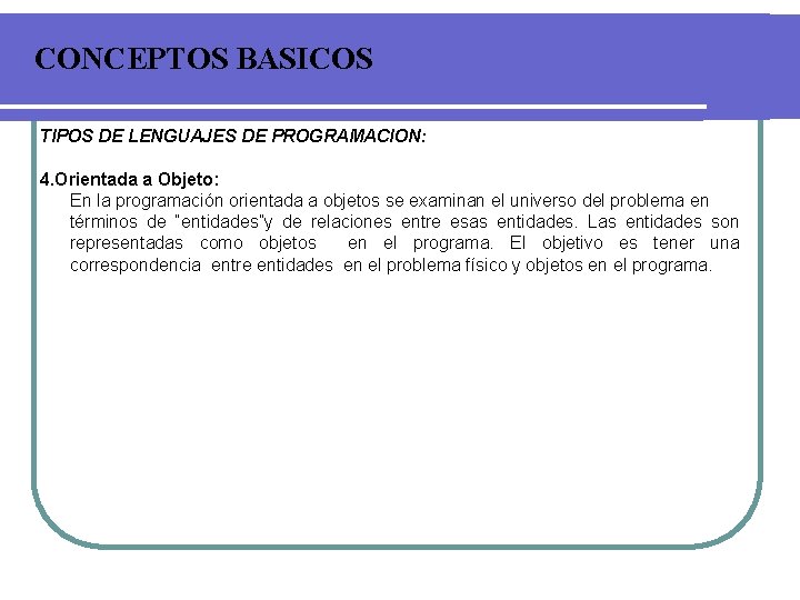CONCEPTOS BASICOS TIPOS DE LENGUAJES DE PROGRAMACION: 4. Orientada a Objeto: En la programación