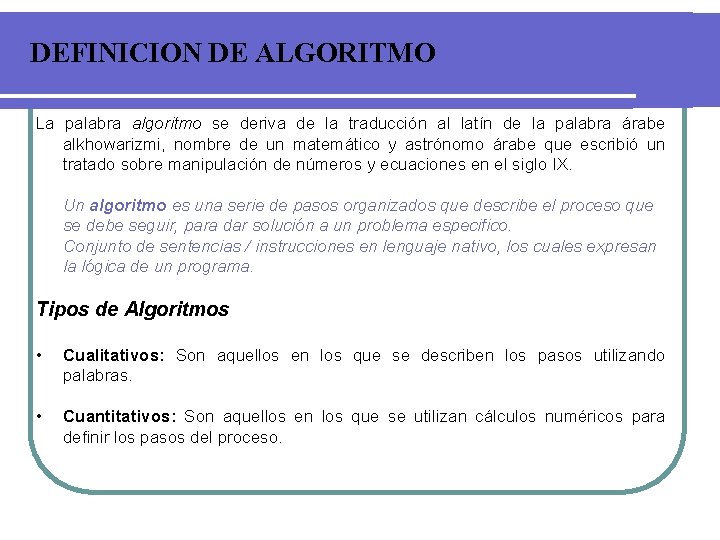 DEFINICION DE ALGORITMO La palabra algoritmo se deriva de la traducción al latín de