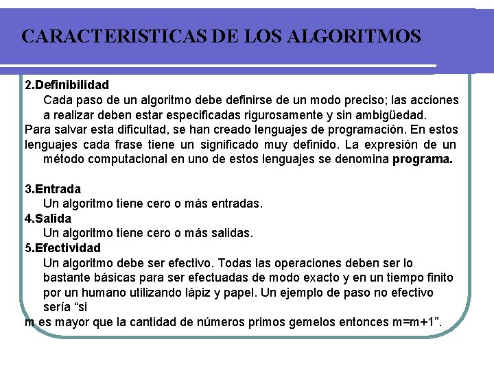 CARACTERISTICAS DE LOS ALGORITMOS 2. Definibilidad Cada paso de un algoritmo debe definirse de