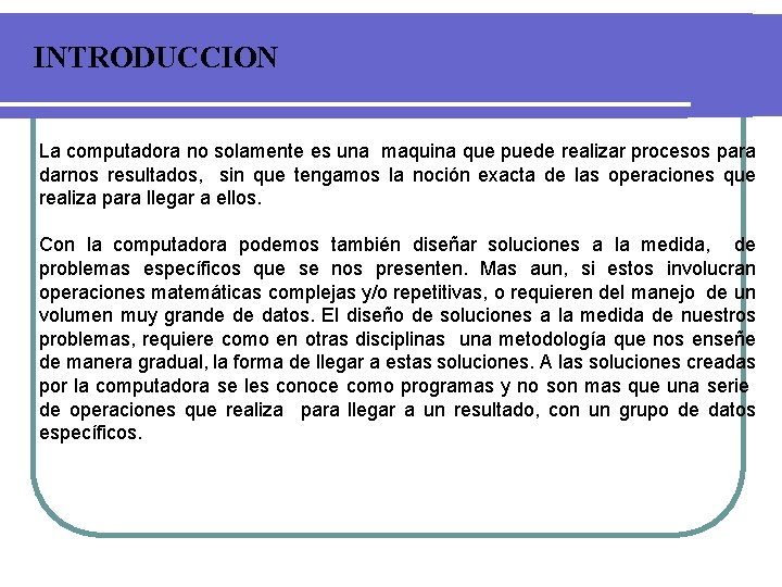 INTRODUCCION La computadora no solamente es una maquina que puede realizar procesos para darnos