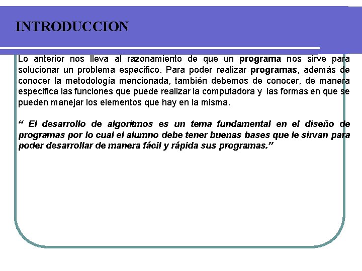 INTRODUCCION Lo anterior nos lleva al razonamiento de que un programa nos sirve para