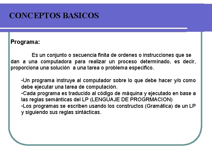 CONCEPTOS BASICOS Programa: Es un conjunto o secuencia finita de ordenes o instrucciones que