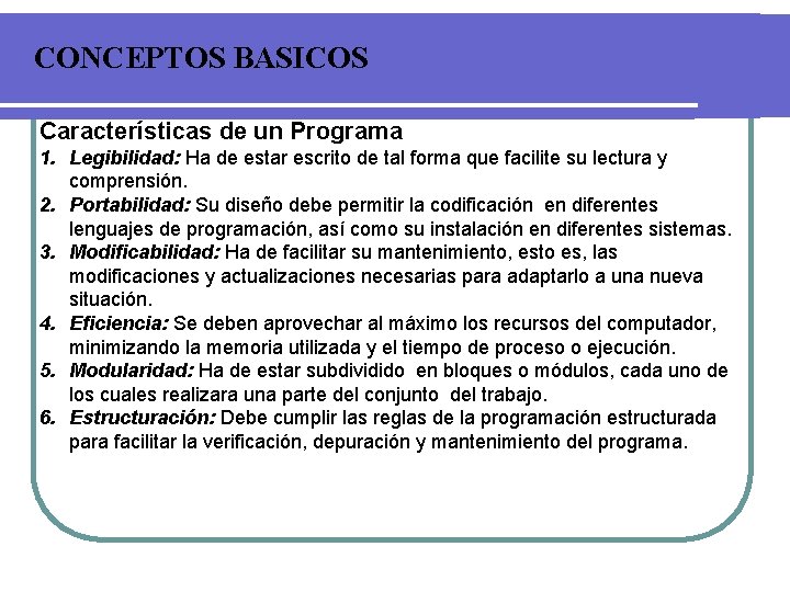 CONCEPTOS BASICOS Características de un Programa 1. Legibilidad: Ha de estar escrito de tal
